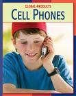 Cell Phones (21st Century Skills Library: Global Products) By Kevin Cunningham, Edward Kolodziej (Consultant) Cover Image