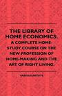 The Library of Home Economics. a Complete Home-Study Course on the New Profession of Home-Making and the Art of Right Living. Cover Image