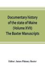 Documentary history of the state of Maine (Volume XVII) The Baxter Manuscripts Cover Image
