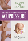 The Beginner's Guide to Acupressure: DIY Steps for Self-Care Cover Image