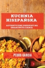 Kuchnia Hiszpańska: Autentyczne Przepisy na Smakowite Dania By Pedro Garcia Cover Image