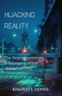 Hijacking Reality: The Reprogramming & Reorganization of Human Life Cover Image