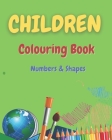Children Colouring Book Numbers & Shapes: Fun Children's Activity Colouring Book for Toddlers and Kids Ages 2, 3, 4 & 5 for Nursery & Preschool Prep S By The Knowledge Centre Cover Image