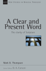 A Clear and Present Word: The Clarity of Scripture (New Studies in Biblical Theology #21) By Mark D. Thompson, D. A. Carson (Editor) Cover Image