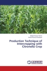 Production Technique of Intercropping with Citronella Crop By Brijesh Kumar Verma, Ashish Kumar Srivastava Cover Image