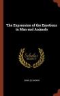 The Expression of the Emotions in Man and Animals By Charles Darwin Cover Image