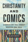 Christianity and Comics: Stories We Tell about Heaven and Hell By Blair Davis Cover Image