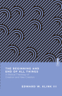 The Beginning and End of All Things: A Biblical Theology of Creation and New Creation By Edward W. Klink, Benjamin L. Gladd (Editor) Cover Image