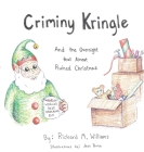 Criminy Kringle: And the Oversight that Almost Ruined Christmas By Richard M. Williams, Jess Porta (Illustrator) Cover Image