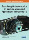 Examining Optoelectronics in Machine Vision and Applications in Industry 4.0 By Oleg Sergiyenko (Editor), Julio C. Rodriguez-Quiñonez (Editor), Wendy Flores-Fuentes (Editor) Cover Image