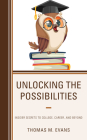 Unlocking the Possibilities: Insider Secrets to College, Career, and Beyond By Thomas M. Evans Cover Image