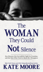 The Woman They Could Not Silence: One Woman, Her Incredible Fight for Freedom, and the Men Who Tried to Make Her Disappear Cover Image