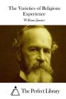 The Varieties of Religious Experience By The Perfect Library (Editor), William James Cover Image