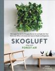 Skogluft: Norwegian Secrets for Bringing Natural Air and Light into Your Home and Office to Dramatically Improve Health and Happiness By Jorn Viumdal Cover Image