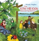The Kite Hill Kids: Discovering Nature By Wendy Hughes Cover Image