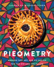 Pieometry: Modern Tart Art and Pie Design for the Eye and the Palate By Lauren Ko Cover Image