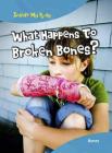 What Happens to Broken Bones?: Bones (Inside My Body) By Carol Ballard Cover Image