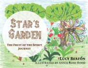 Star's Garden: The Fruit of the Spirit Journey By Lucy Beaton, Annie Rose Hood (Illustrator) Cover Image