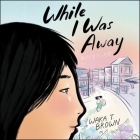 While I Was Away By Waka T. Brown, Chieko Hidaka (Read by) Cover Image