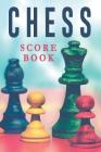 Chess Score Book: The Ultimate Chess Board Game Notation Record Keeping Score Sheets for Informal or Tournament Play Cover Image