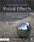 The Filmmaker's Guide to Visual Effects: The Art and Techniques of Vfx for Directors, Producers, Editors and Cinematographers By Eran Dinur Cover Image