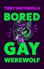 Bored Gay Werewolf By Tony Santorella Cover Image