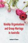 Kinship Organisations and Group Marriage in Australia By Northcote W. Thomas Cover Image