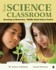 Your Science Classroom: Becoming an Elementary / Middle School Science Teacher By Marion J. Goldston, Laura M. Downey Cover Image