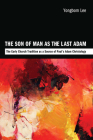 The Son of Man as the Last Adam: The Early Church Tradition as a Source of Paul's Adam Christology By Yongbom Lee Cover Image