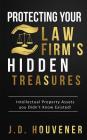 Protecting Your Law Firm's Hidden Treasures: Intellectual Property Assets You Didn't Know Existed! By J. D. Houvener Cover Image