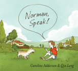 Norman, Speak! By Caroline Adderson, Qin Leng (Illustrator) Cover Image