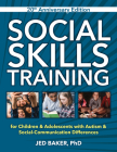 Social Skills Training: For Children and Adolescents with Autism, 20th Anniversary Edition. By Jed Baker Cover Image