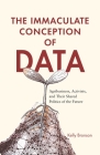 The Immaculate Conception of Data: Agribusiness, Activists, and Their Shared Politics of the Future By Kelly Bronson Cover Image