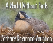 A World Without Birds By Zachary Raymond Vaughan Cover Image