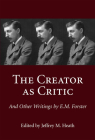 The Creator as Critic and Other Writings by E.M. Forster By Jeffrey M. Heath (Editor) Cover Image