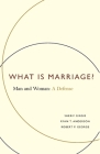 What Is Marriage?: Man and Woman: A Defense By Sherif Girgis, Ryan T. Anderson, Robert P. George Cover Image