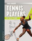 Best Tennis Players of All Time (Sports' Best Ever) By Marty Gitlin Cover Image