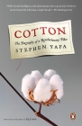 Cotton: The Biography of a Revolutionary Fiber By Stephen Yafa Cover Image