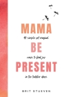 Mama Be Present: 40 Simple Yet Magical Ways to Find Joy in The Toddler Days By Brit Stueven, Jerry Gerou (Illustrator) Cover Image