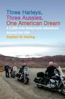 Three Harleys, Three Aussies, One American Dream: A 5,000-mile Motorcycle Adventure around the USA Cover Image