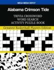Alabama Crimson Tide Trivia Crossword Word Search Activity Puzzle Book: Greatest Basketball Players Edition By Mega Media Depot Cover Image