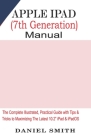 Apple iPad (7th Generation) User Manual: The Complete Illustrated, Practical Guide with Tips & Tricks to Maximizing the latest 10.2 iPad & iPadOS Cover Image