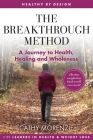 The Breakthrough Method: Your Guided Path to Weight Loss, God's Way - The Last Weight Loss Book You'll Ever Need (Healthy by Design) Cover Image