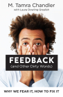 Feedback (and Other Dirty Words): Why We Fear It, How to Fix It By M. Tamra Chandler, Laura Dowling Grealish Cover Image