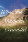 When the Mountain Crumbled (A Day to Remember #4) By Angela K. Couch Cover Image