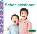 Saber Perdonar (Forgiveness) (Spanish Version) (Nuestra Personalidad (Character Education)) By Julie Murray Cover Image