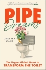 Pipe Dreams: The Urgent Global Quest to Transform the Toilet Cover Image