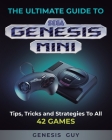 The Ultimate Guide to the Sega Genesis Mini: Tips, Tricks, and Strategies to All 42 Games Cover Image
