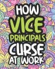 How Vice Principals Curse At Work: Swearing Vice Principal Coloring Book For Adults, Funny Gift For Men and Women By Bewildered Afternoon Press Cover Image
