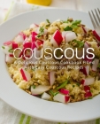 Couscous: A Delicious Couscous Cookbook Filled with Easy Couscous Recipes By Booksumo Press Cover Image